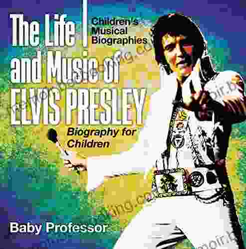 The Life And Music Of Elvis Presley Biography For Children Children S Musical Biographies