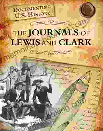 The Journals Of Lewis And Clark (Documenting U S History)