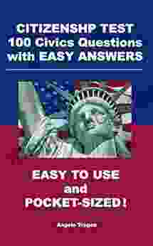 Citizenship Test 100 Civics Questions With Easy Answers: Easy To Use And Pocket Sized