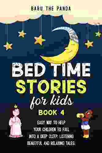 Bed Time Stories For Kids: Easy Way To Help Your Children To Fall Into A Deep Sleep Listening Beautiful And Relaxing Tales 4