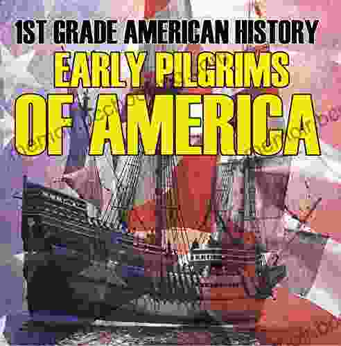 1st Grade American History: Early Pilgrims Of America: First Grade (Children S American History Books)