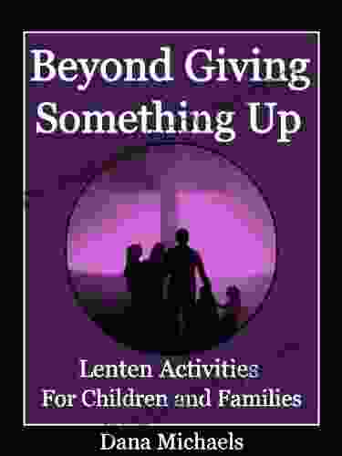 Beyond Giving Something Up: Lenten Activities For Children And Families