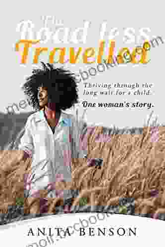 The Road Less Travelled: Thriving Through The Long Wait For A Child One Woman S Story