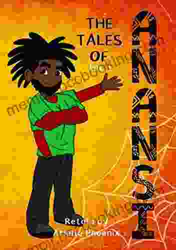 The Tales Of Anansi Vol 1: West Afrikan Folktales For Children Of All Ages 7 Illustrated Stories In One (The Tales Of Anansi Retold)