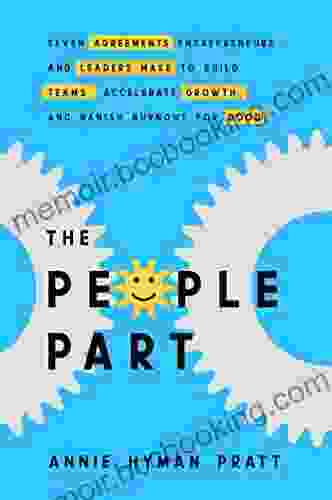 The People Part: Seven Agreements Entrepreneurs And Leaders Make To Build Teams Accelerate Growth And Banish Burnout For Good