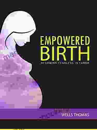 Empowered Birth: Becoming Fearless In Labor