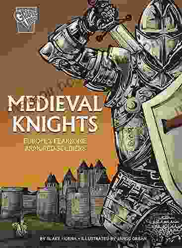 Medieval Knights: Europe S Fearsome Armored Soldiers (Graphic History: Warriors)