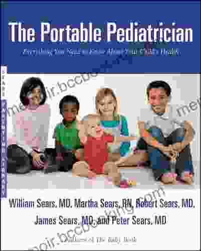 The Portable Pediatrician: Everything You Need To Know About Your Child S Health (Sears Parenting Library)