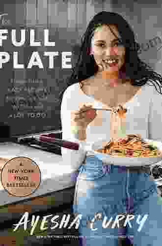 The Full Plate: Flavor Filled Easy Recipes For Families With No Time And A Lot To Do