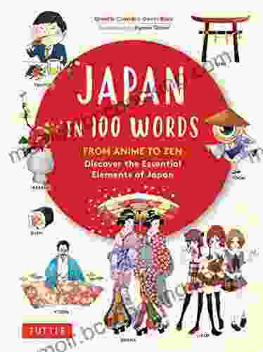 Japan In 100 Words: From Anime To Zen: Discover The Essential Elements Of Japan