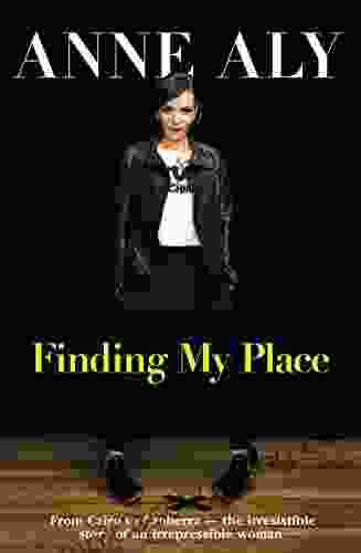 Finding My Place: From Cairo To Canberra The Irresistible Story Of An Irrepressible Woman