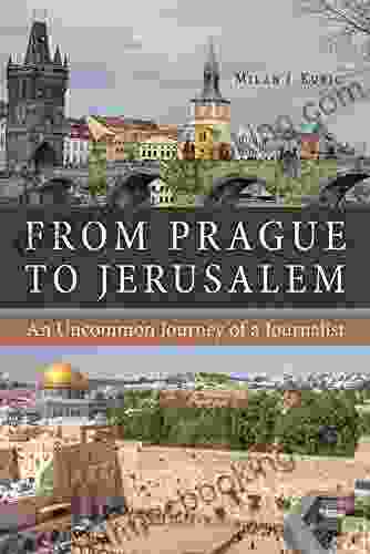 From Prague To Jerusalem: An Uncommon Journey Of A Journalist (NIU In Slavic East European And Eurasian Studies)
