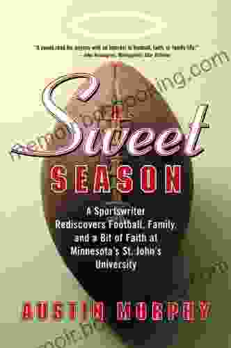 The Sweet Season: A Sportswriter Rediscovers Football Family And A Bit Of Faith At Minnesota S St John S University