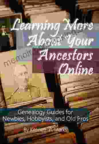 Learning More About Your Ancestors Online: Genealogy Guides For Newbies Hobbyists And Old Pros