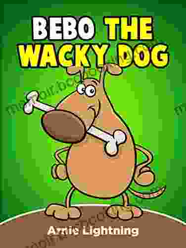Bebo The Wacky Dog: Funny Short Stories For Kids (Early Bird Reader 9)