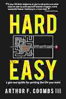 Hard Easy: A Get Real Guide For Getting The Life You Want