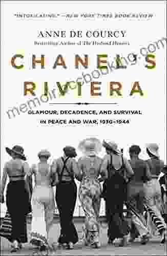 Chanel S Riviera: Glamour Decadence And Survival In Peace And War 1930 1944