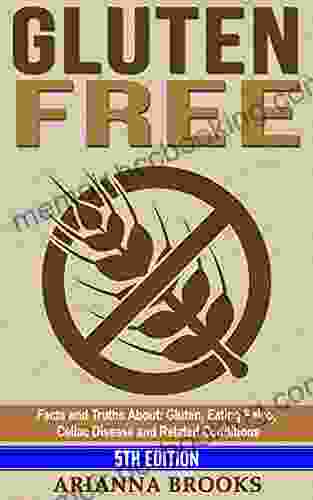 Gluten Free: Facts And Truths About: Gluten Eating Paleo Celiac Disease And Related Conditions