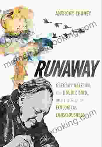 Runaway: Gregory Bateson The Double Bind And The Rise Of Ecological Consciousness