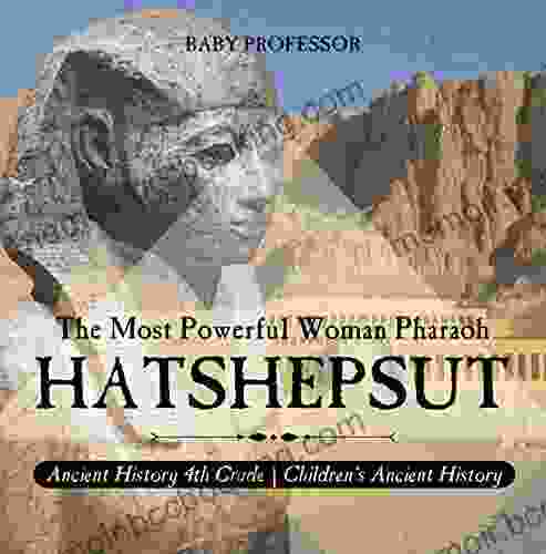 Hatshepsut: The Most Powerful Woman Pharaoh Ancient History 4th Grade Children S Ancient History