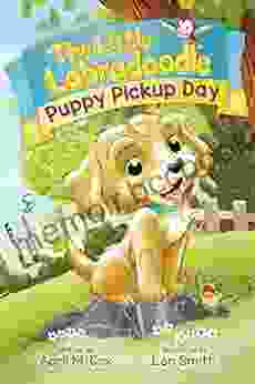 Puppy Pickup Day: A Heartwarming Children S About Kindness Friendship And Self Acceptance (The Little Labradoodle 1)