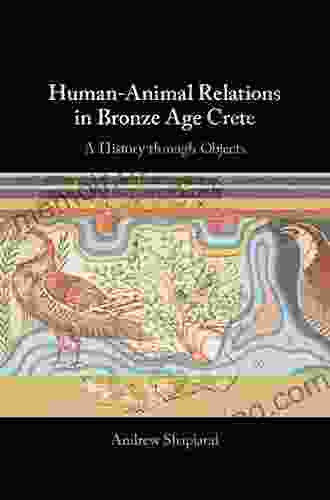 Human Animal Relations In Bronze Age Crete Human Animal Relations In Bronze Age Crete: A History Through Objects