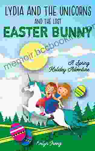 Lydia And The Unicorns And The Lost Easter Bunny: An Easter Bunny Chapter For Kids
