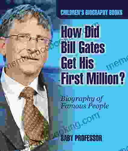 How Did Bill Gates Get His First Million? Biography Of Famous People Children S Biography