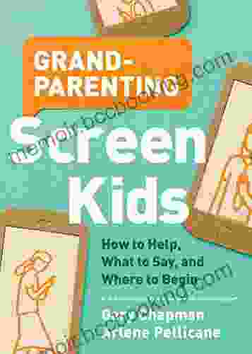 Grandparenting Screen Kids: How To Help What To Say And Where To Begin