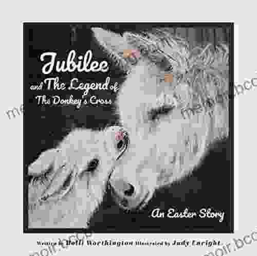 Jubilee And The Legend Of The Donkey S Cross: An Easter Story