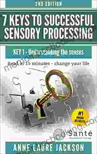 7 Keys To Successful Sensory Processing: KEY 1 Understanding The Senses