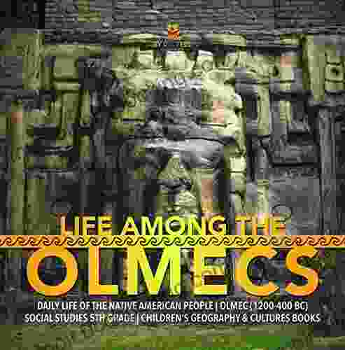 Life Among The Olmecs Daily Life Of The Native American People Olmec (1200 400 BC) Social Studies 5th Grade Children S Geography Cultures