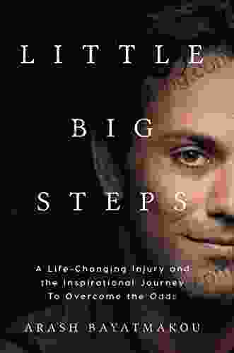 Little Big Steps: A Life Changing Injury And The Inspirational Journey To Overcome The Odds