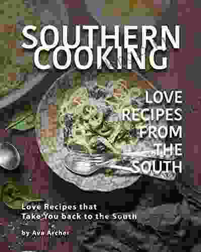 Southern Cooking Love Recipes From The South: Love Recipes That Take You Back To The South