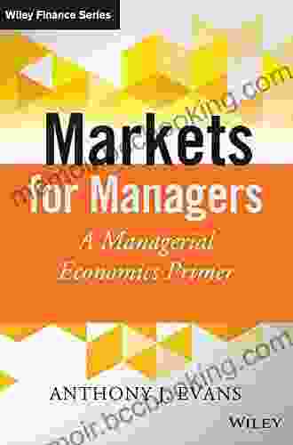 Markets For Managers: A Managerial Economics Primer (The Wiley Finance Series)