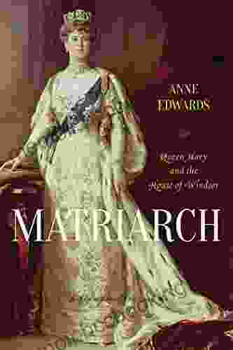Matriarch: Queen Mary And The House Of Windsor