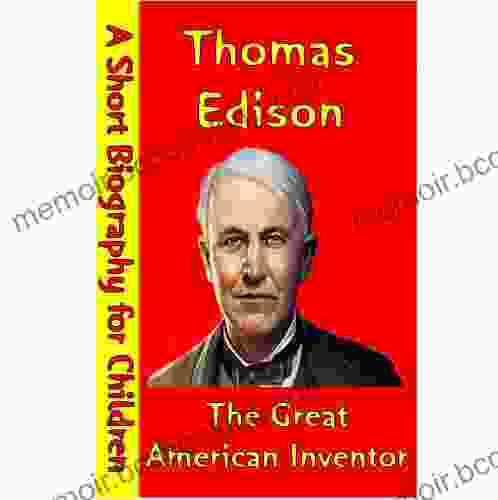 Thomas Edison : The Great American Inventor (A Short Biography For Children)