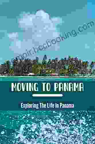 Moving To Panama: Exploring The Life In Panama