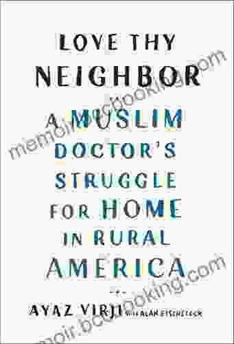 Love Thy Neighbor: A Muslim Doctor S Struggle For Home In Rural America