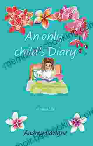An Only Child S Diary: A New Life (Middle Grade Novel For Girls Ages 9 12)