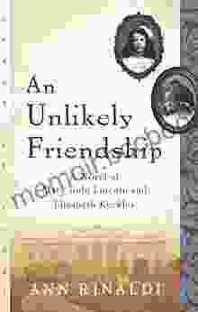 An Unlikely Friendship: A Novel Of Mary Todd Lincoln And Elizabeth Keckley (Great Episodes)