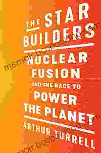 The Star Builders: Nuclear Fusion And The Race To Power The Planet
