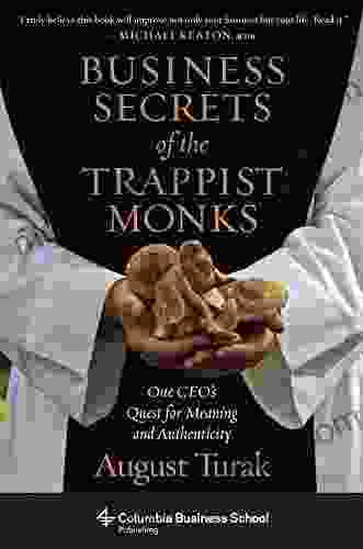 Business Secrets Of The Trappist Monks: One CEO S Quest For Meaning And Authenticity (Columbia Business School Publishing)