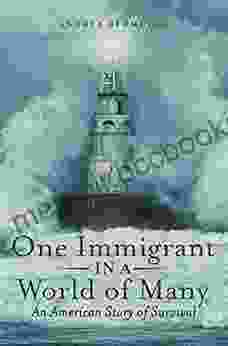 One Immigrant In A World Of Many: An American Story Of Survival