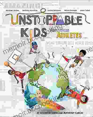 Unstoppable Kids: Famous Athletes: Michael Jordan Bethany Hamilton Jackie Robinson Wilma Rudolph And Junko Tabei