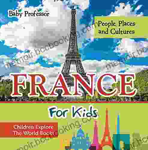France For Kids: People Places And Cultures Children Explore The World
