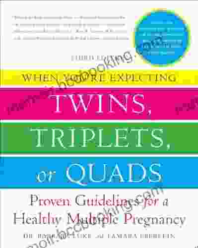 When You Re Expecting Twins Triplets Or Quads 3rd Edition: Proven Guidelines For A Healthy Multiple Pregnancy