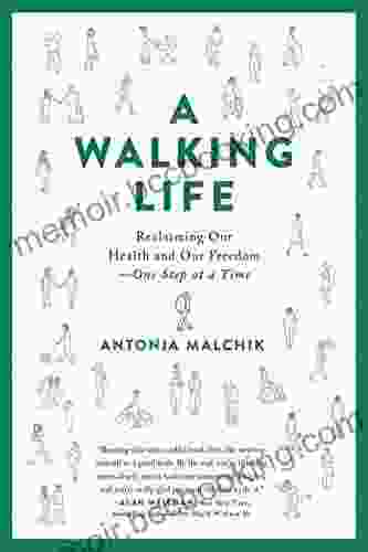 A Walking Life: Reclaiming Our Health And Our Freedom One Step At A Time