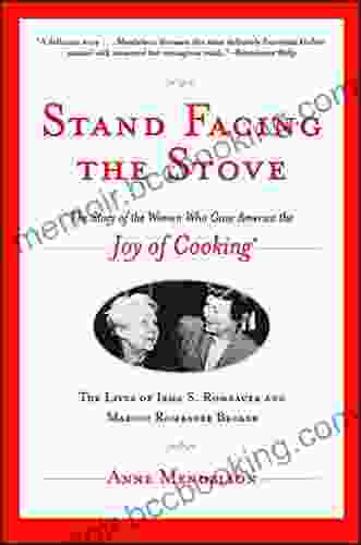 Stand Facing The Stove: The Story Of The Women Who Gave America The Joy Of Cooking