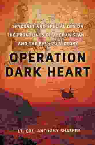 Operation Dark Heart: Spycraft And Special Ops On The Frontlines Of Afghanistan And The Path To Victory